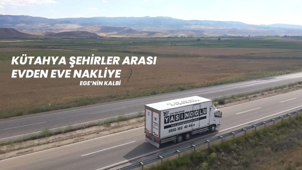 Kütahya Şehirlerarası Evden Eve Nakliyat EGE NAKLİYE
